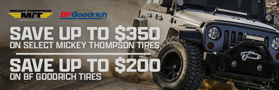 SAve Up To $350 on Mickey Thompson or Up to $200 on BF Goodrich Tires