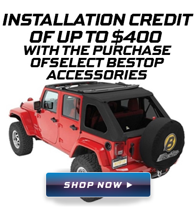 Purchase select Bestop accessories and receive an installation credit of up to $400